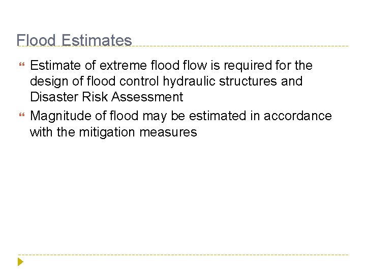 Flood Estimates Estimate of extreme flood flow is required for the design of flood