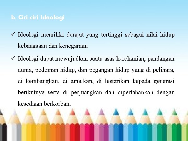 b. Ciri-ciri Ideologi ü Ideologi memiliki derajat yang tertinggi sebagai nilai hidup kebangsaan dan