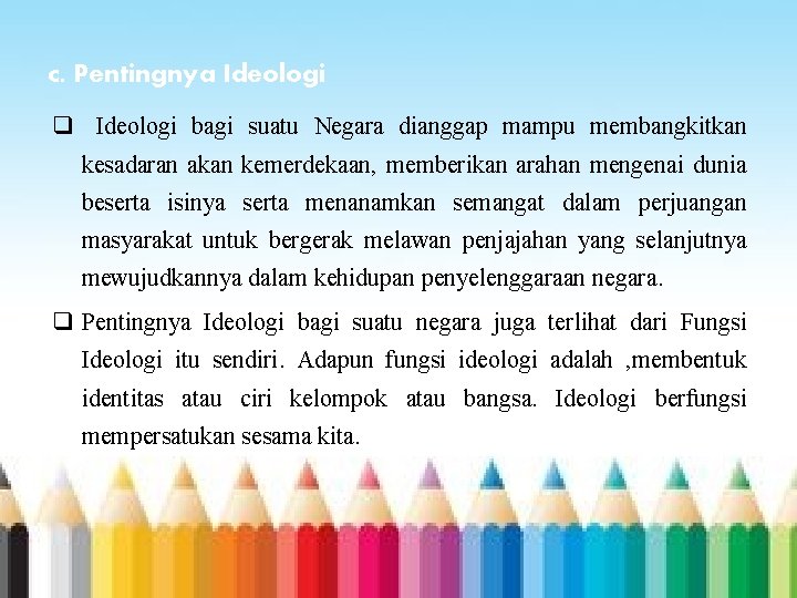 c. Pentingnya Ideologi q Ideologi bagi suatu Negara dianggap mampu membangkitkan kesadaran akan kemerdekaan,