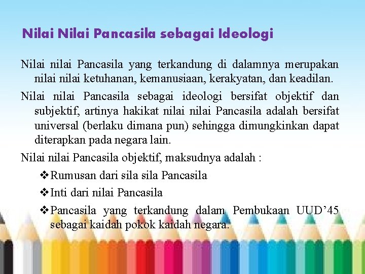 Nilai Pancasila sebagai Ideologi Nilai nilai Pancasila yang terkandung di dalamnya merupakan nilai ketuhanan,