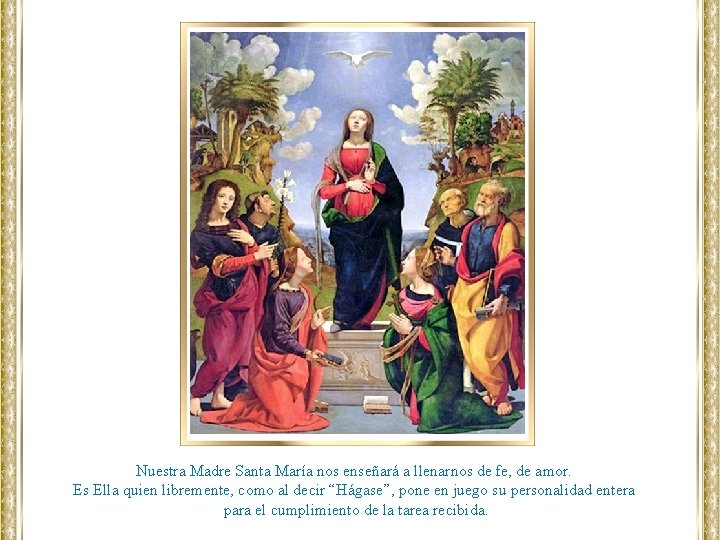 Nuestra Madre Santa María nos enseñará a llenarnos de fe, de amor. Es Ella