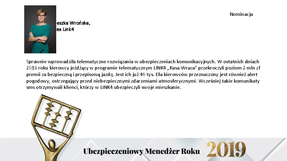 Nominacja Agnieszka Wrońska, prezes Link 4 Sprawnie wprowadziła telematyczne rozwiązania w ubezpieczeniach komunikacyjnych. W