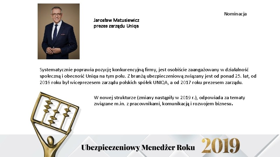 Jarosław Matusiewicz prezes zarządu Uniqa Nominacja Systematycznie poprawia pozycję konkurencyjną firmy, jest osobiście zaangażowany