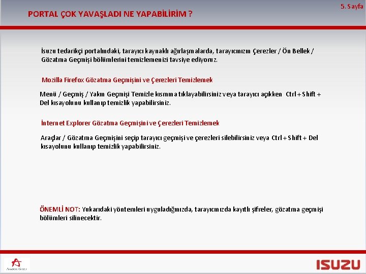 PORTAL ÇOK YAVAŞLADI NE YAPABİLİRİM ? İsuzu tedarikçi portalındaki, tarayıcı kaynaklı ağırlaşmalarda, tarayıcınızın Çerezler