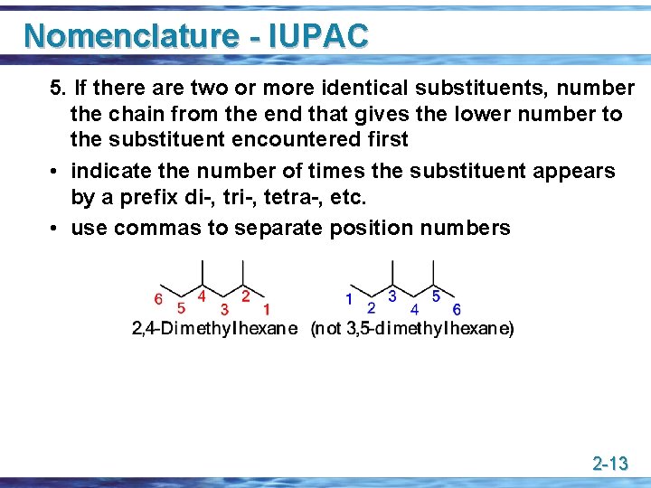 Nomenclature - IUPAC 5. If there are two or more identical substituents, number the
