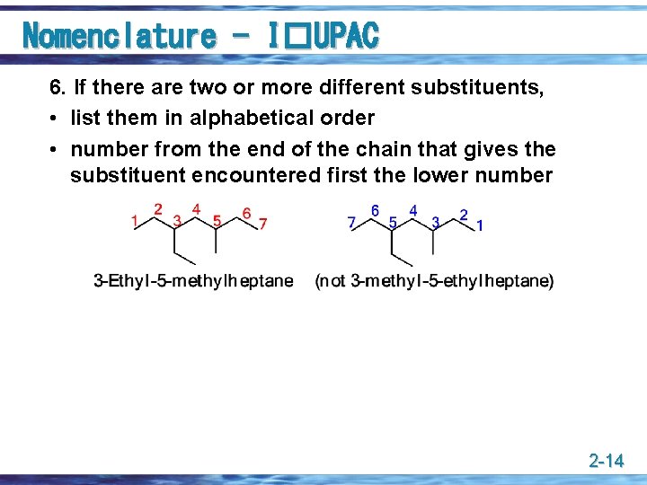 Nomenclature - I�UPAC 6. If there are two or more different substituents, • list