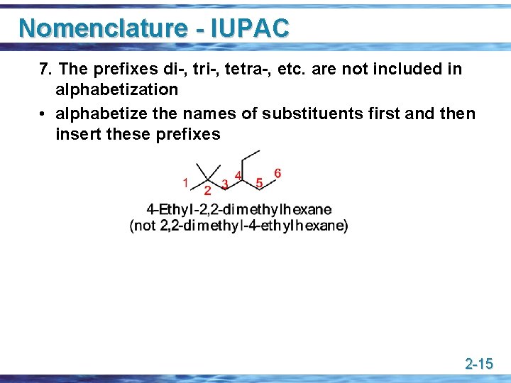 Nomenclature - IUPAC 7. The prefixes di-, tri-, tetra-, etc. are not included in