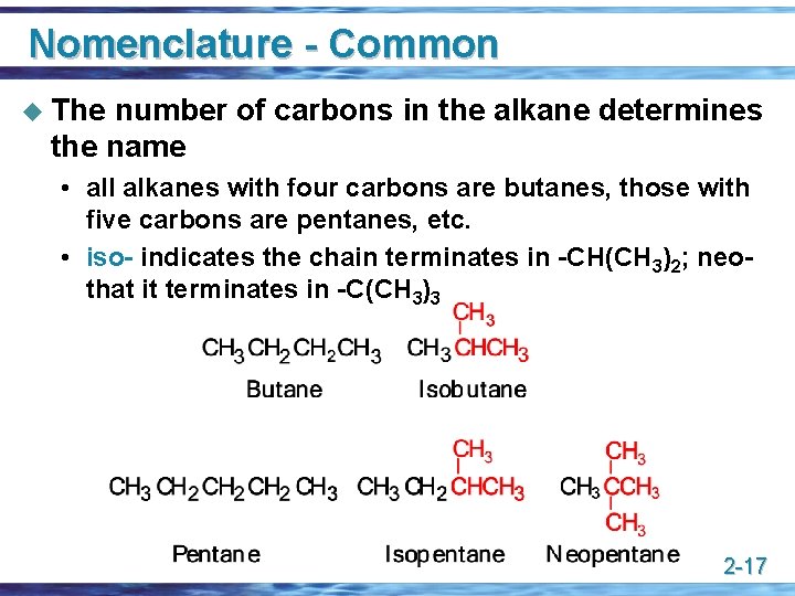 Nomenclature - Common u The number of carbons in the alkane determines the name