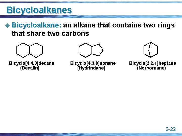 Bicycloalkanes u Bicycloalkane: an alkane that contains two rings that share two carbons Bicyclo[4.