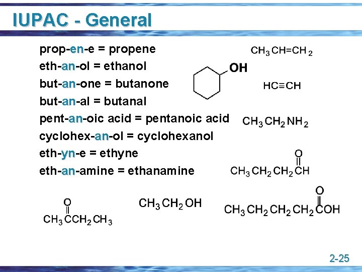 IUPAC - General prop-en-e en = propene eth-an-ol an = ethanol but-an-one = butanone