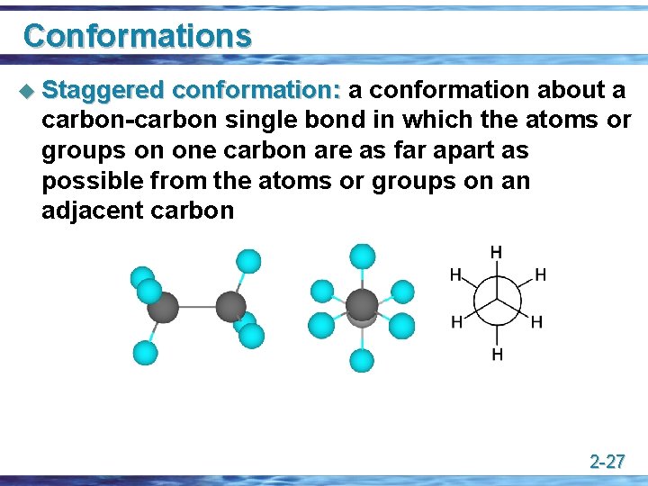 Conformations u Staggered conformation: a conformation about a carbon-carbon single bond in which the