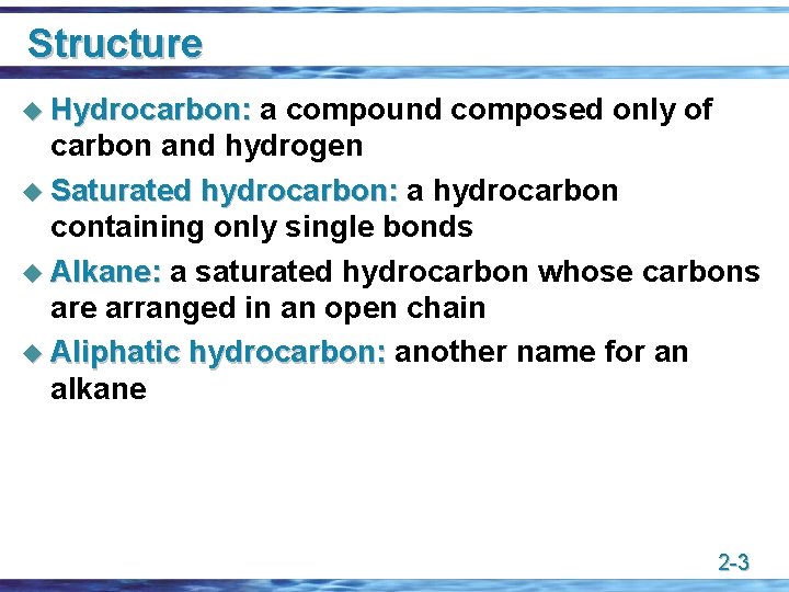 Structure u Hydrocarbon: a compound composed only of carbon and hydrogen u Saturated hydrocarbon: