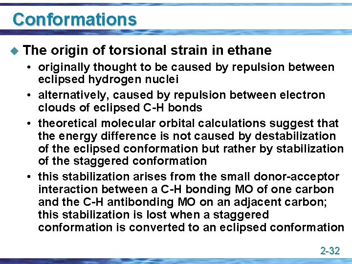 Conformations u The origin of torsional strain in ethane • originally thought to be