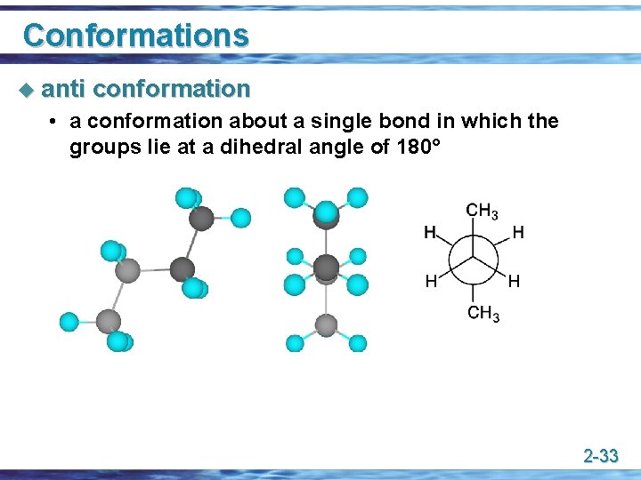 Conformations u anti conformation • a conformation about a single bond in which the