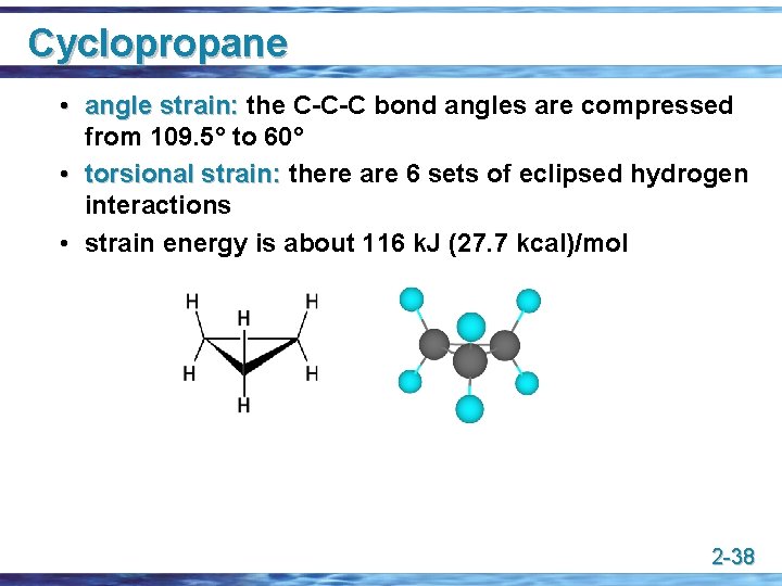 Cyclopropane • angle strain: the C-C-C bond angles are compressed from 109. 5° to