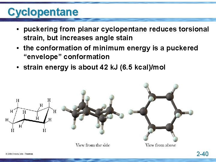Cyclopentane • puckering from planar cyclopentane reduces torsional strain, but increases angle stain •