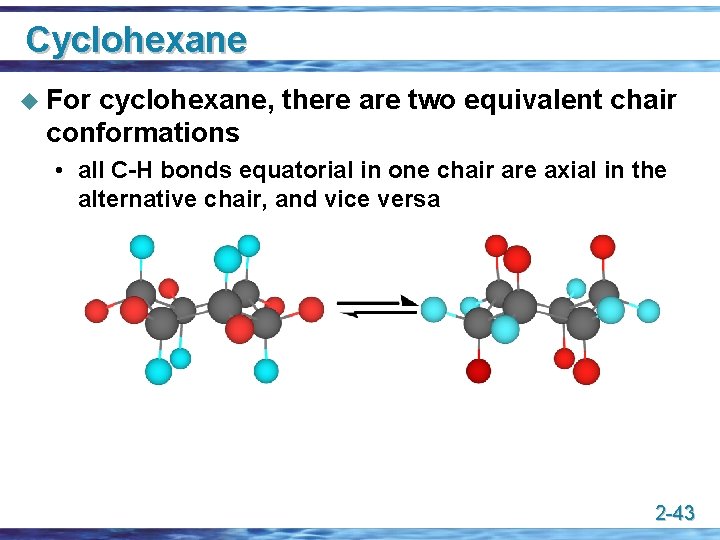 Cyclohexane u For cyclohexane, there are two equivalent chair conformations • all C-H bonds