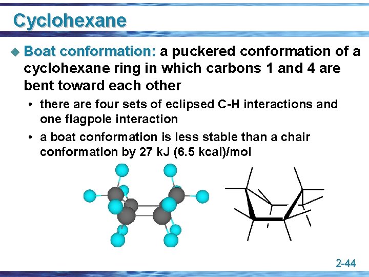 Cyclohexane u Boat conformation: a puckered conformation of a cyclohexane ring in which carbons