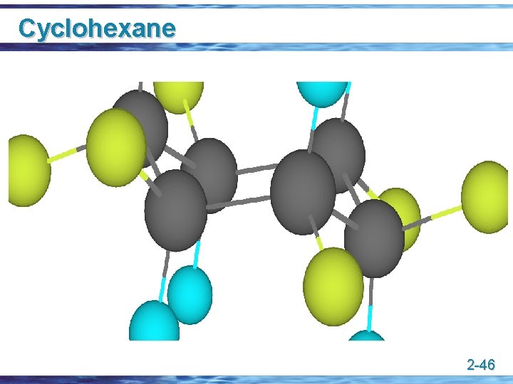 Cyclohexane 2 -46 