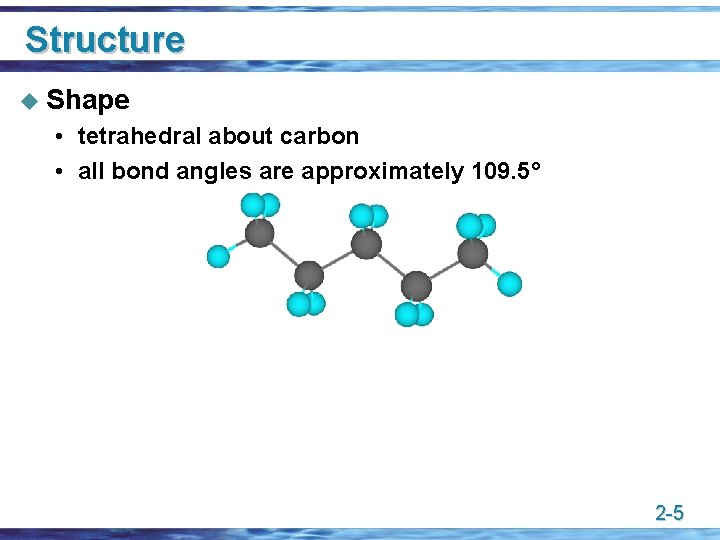 Structure u Shape • tetrahedral about carbon • all bond angles are approximately 109.