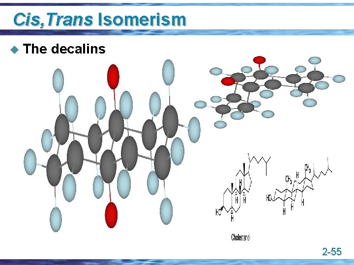 Cis, Trans Isomerism u The decalins 2 -55 