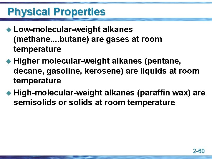 Physical Properties u Low-molecular-weight alkanes (methane. . butane) are gases at room temperature u