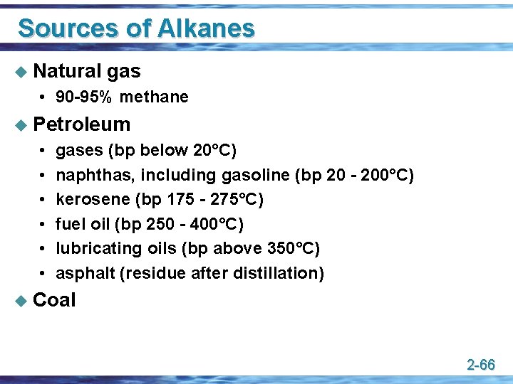 Sources of Alkanes u Natural gas • 90 -95% methane u Petroleum • •