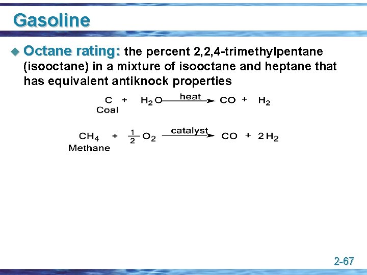 Gasoline u Octane rating: the percent 2, 2, 4 -trimethylpentane (isooctane) in a mixture