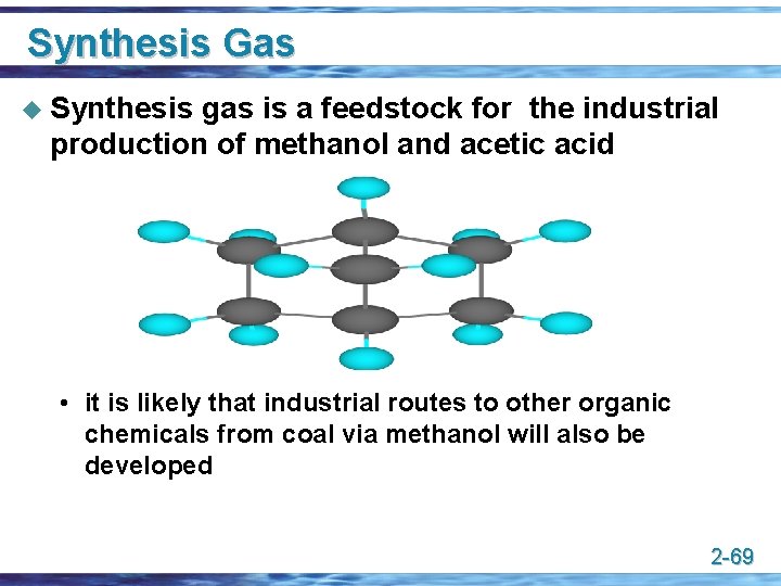 Synthesis Gas u Synthesis gas is a feedstock for the industrial production of methanol