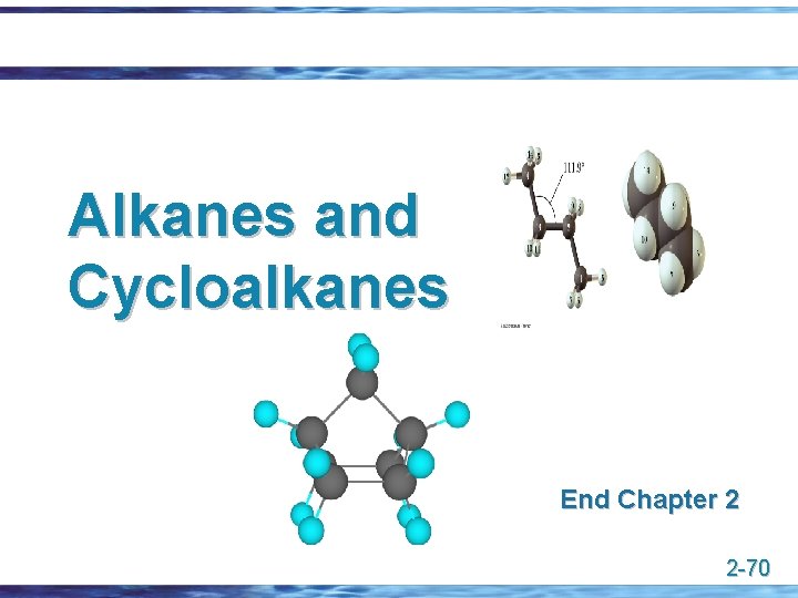 Alkanes and Cycloalkanes End Chapter 2 2 -70 