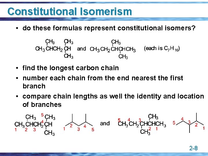 Constitutional Isomerism • do these formulas represent constitutional isomers? • find the longest carbon