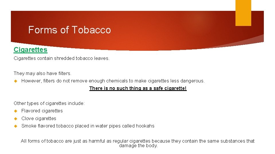 Forms of Tobacco Cigarettes contain shredded tobacco leaves. They may also have filters. However,