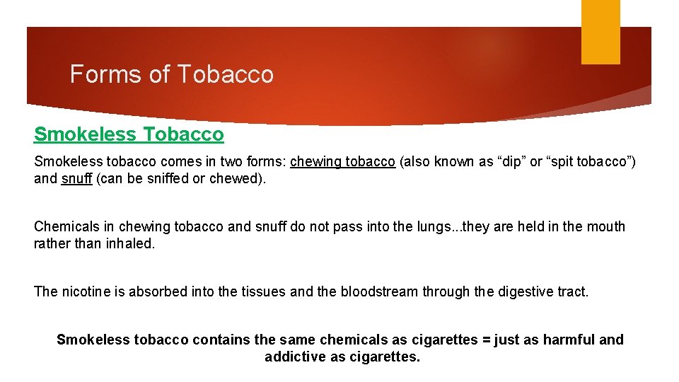 Forms of Tobacco Smokeless tobacco comes in two forms: chewing tobacco (also known as