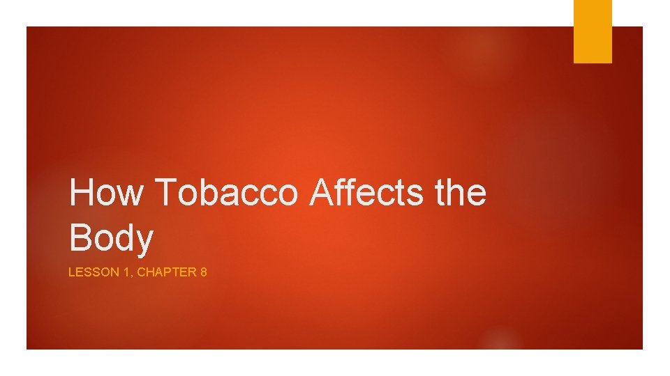 How Tobacco Affects the Body LESSON 1, CHAPTER 8 