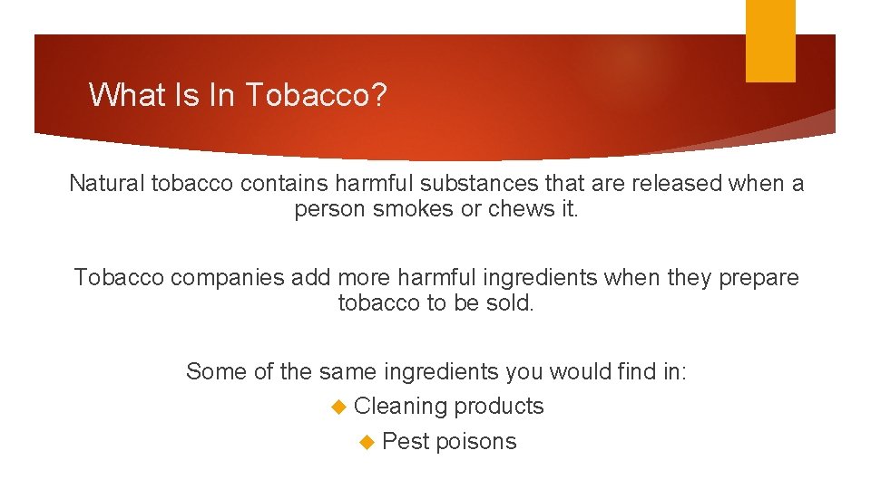 What Is In Tobacco? Natural tobacco contains harmful substances that are released when a