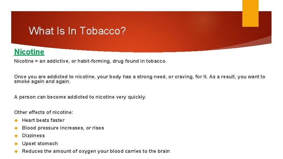 What Is In Tobacco? Nicotine = an addictive, or habit-forming, drug found in tobacco.