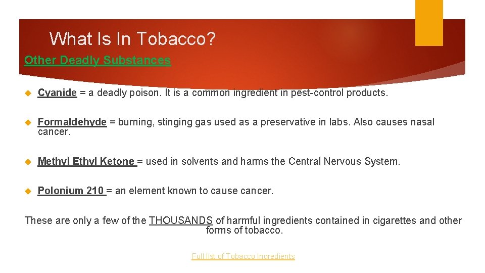What Is In Tobacco? Other Deadly Substances Cyanide = a deadly poison. It is