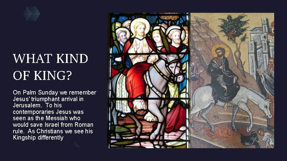 WHAT KIND OF KING? On Palm Sunday we remember Jesus' triumphant arrival in Jerusalem.