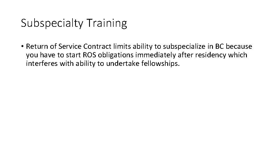 Subspecialty Training • Return of Service Contract limits ability to subspecialize in BC because