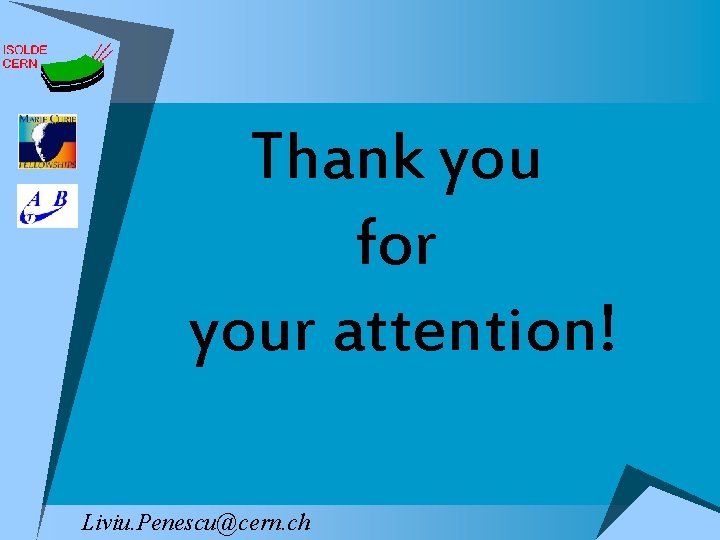 Thank you for your attention! Liviu. Penescu@cern. ch 