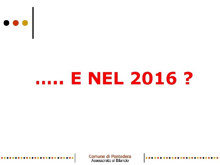 …. . E NEL 2016 ? Comune di Pontedera 12 