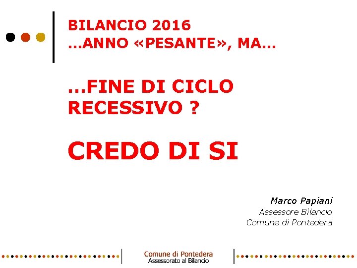 BILANCIO 2016 …ANNO «PESANTE» , MA… …FINE DI CICLO RECESSIVO ? CREDO DI SI