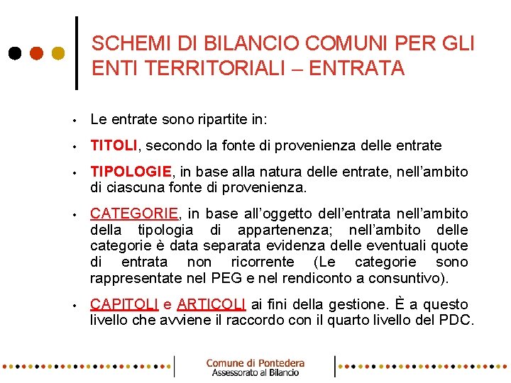 SCHEMI DI BILANCIO COMUNI PER GLI ENTI TERRITORIALI – ENTRATA • Le entrate sono