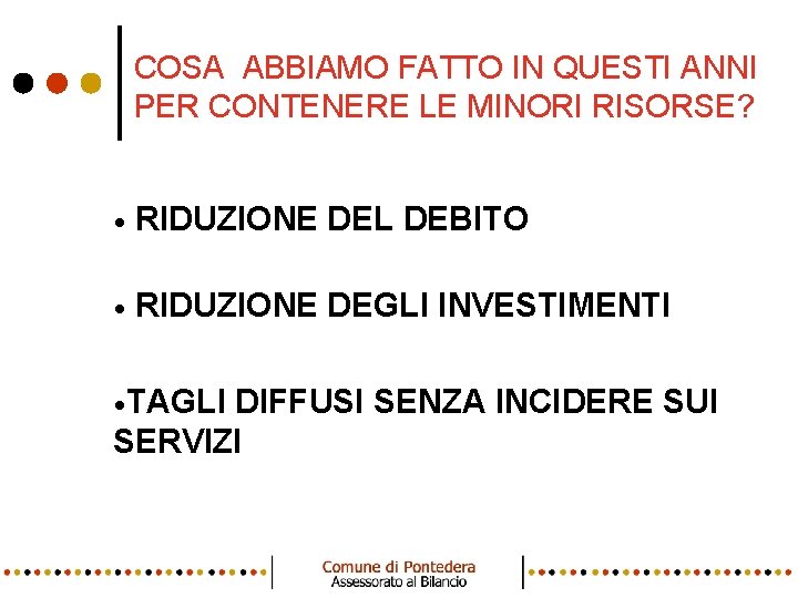 COSA ABBIAMO FATTO IN QUESTI ANNI PER CONTENERE LE MINORI RISORSE? • RIDUZIONE DEL