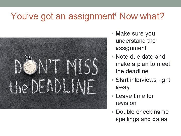 You’ve got an assignment! Now what? • Make sure you understand the assignment •