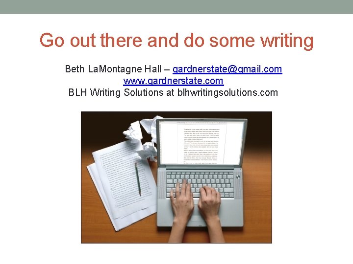 Go out there and do some writing Beth La. Montagne Hall – gardnerstate@gmail. com
