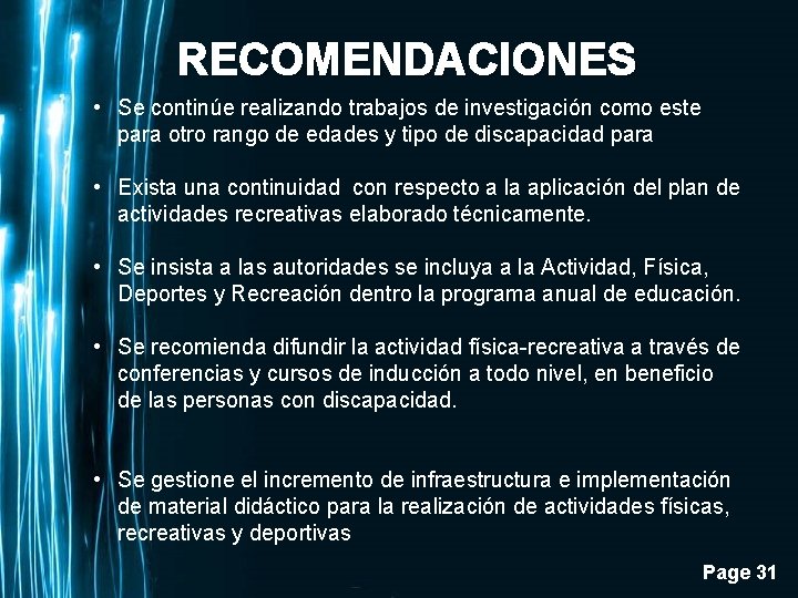 RECOMENDACIONES • Se continúe realizando trabajos de investigación como este para otro rango de