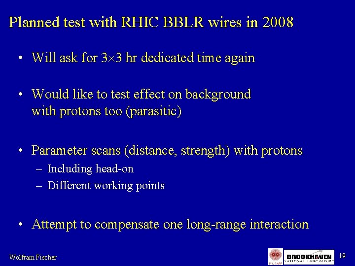 Planned test with RHIC BBLR wires in 2008 • Will ask for 3 3