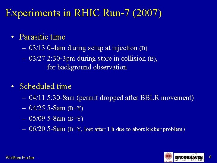 Experiments in RHIC Run-7 (2007) • Parasitic time – 03/13 0 -4 am during