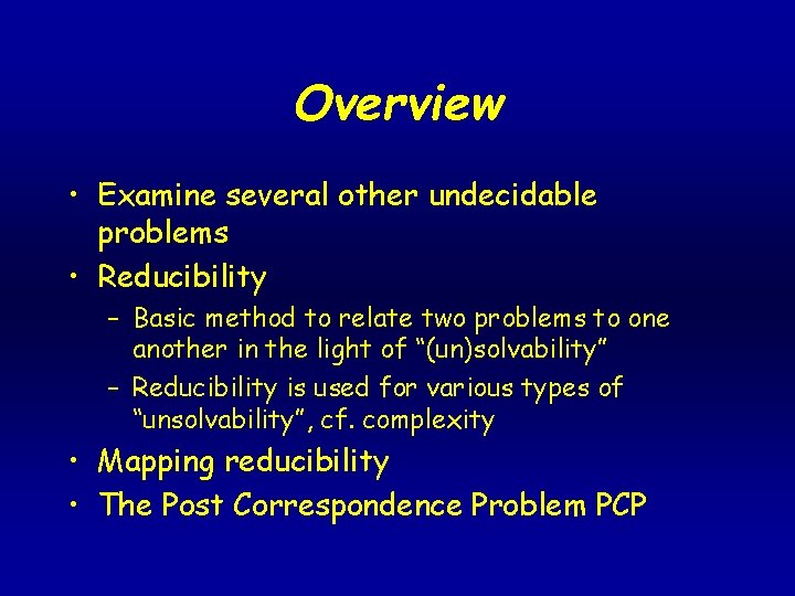 Overview • Examine several other undecidable problems • Reducibility – Basic method to relate Overview • Examine several other undecidable problems • Reducibility – Basic method to relate